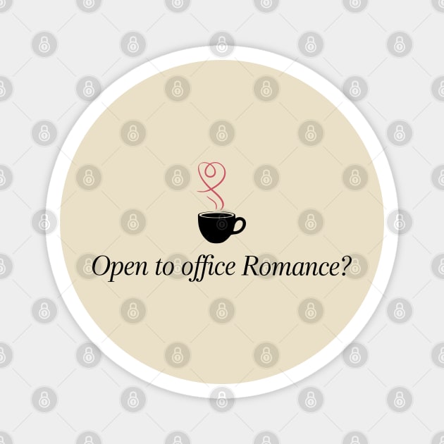 Open To Office Romance Funny Work Flirting Humor Magnet by Anticorporati